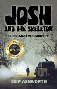 Title: Josh and the Skeleton: Christmas Eve Discovery, Author: Skip Ashworth