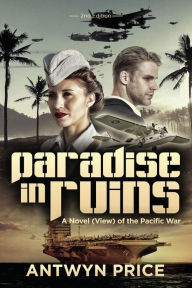 Title: Paradise in Ruins: A Novel (View) of the Pacific War, Author: Antwyn Price