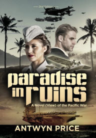 Title: Paradise in Ruins: A Novel (View) of the Pacific War, Author: Antwyn Price