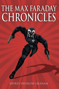 Title: The Max Faraday Chronicles, Author: Jeffrey Shurlow Graham