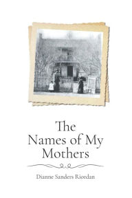 Title: The Names of My Mothers, Author: Dianne S Riordan