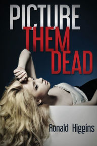 Title: Picture Them Dead, Author: Ronald Higgins