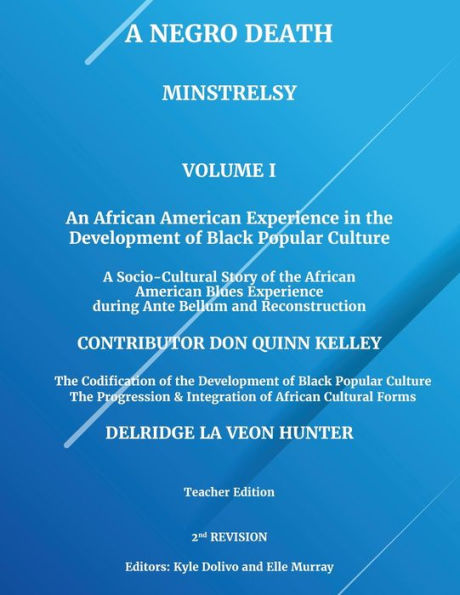 A Negro Death: Minstrelsy: An African American Experience the Development of Black Popular Culture: Socio-Cultural Story Blues during Ante Bellum and Reconstruction: Volume 1