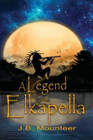 Title: A Legend of Elkapella, Author: Jb Mounteer