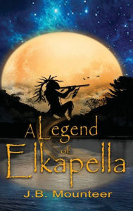 Title: A Legend of Elkapella, Author: Jb Mounteer