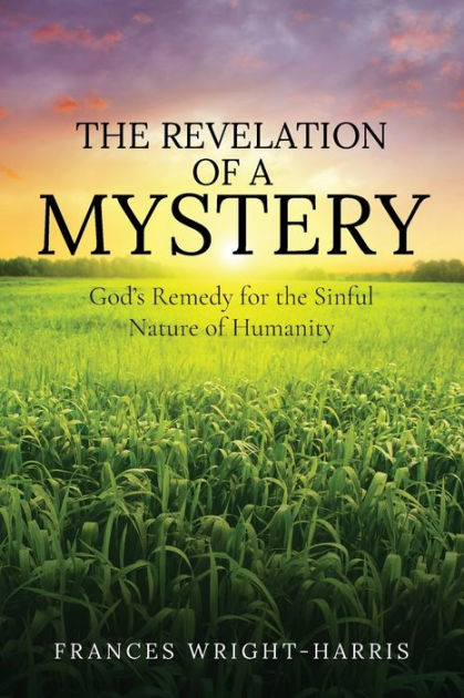 The Revelation of a Mystery: God's Remedy for the Sinful Nature of ...