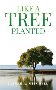 Title: Like a Tree Planted, Author: Jannah Mitchell