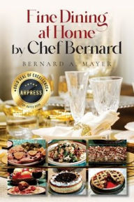 Title: Fine Dining at Home by Chef Bernard, Author: Bernard a Mayer