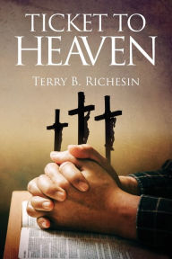 Title: Ticket To Heaven, Author: Terry B Richesin