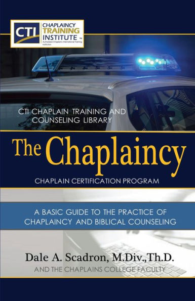 The Chaplaincy Certification Program: A Basic Guide To The Practice Of Chaplaincy And Basic Biblical Counseling: Certificate of Basic Chaplain Ministry