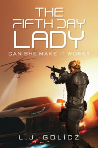 Title: The Fifth Day Lady: Can She Make It Work?, Author: L J Golicz