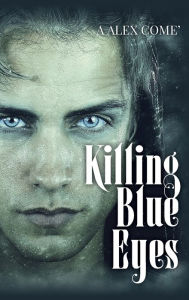 Title: Killing Blue Eyes, Author: A Alex Come
