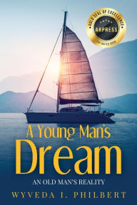 Title: A Young Man's Dream / An Old Man's Reality, Author: Wyveda I. Philbert