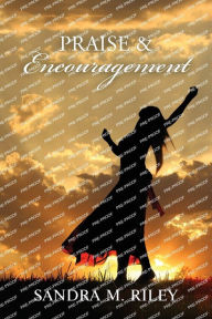 Title: Praise and Encouragement, Author: Sandra M Riley