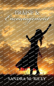 Title: Praise and Encouragement, Author: Sandra M Riley