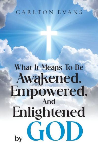 What it means to be AWAKENED, EMPOWERED, AND ENLIGHTENED by God