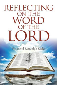 Title: Reflecting On The Word Of The Lord, Author: Randolph Kesler