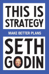 Alternative view 1 of This Is Strategy: Make Better Plans (Create a Strategy to Elevate Your Career, Community & Life)