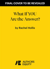 Title: What If YOU Are the Answer?: And Other Questions That Just Might Change Your Life, Author: Rachel Hollis