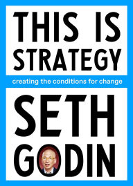 Title: This Is Strategy: Make Better Plans, Author: Seth Godin