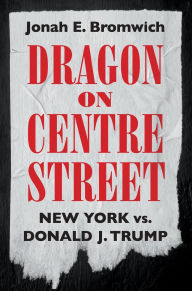 It free ebooks download Dragon on Centre Street: New York vs. Donald J. Trump