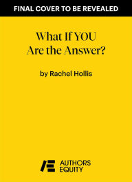 Title: What If YOU Are the Answer?: And 26 Other Questions That Just Might Change Your Life, Author: Rachel Hollis