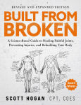 Alternative view 1 of Built From Broken: A Science-Based Guide to Healing Painful Joints, Preventing Injuries, and Rebuilding Your Body