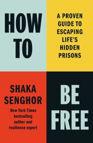 Title: How to Be Free: A Proven Guide to Escaping Life's Hidden Prisons (Signed Book), Author: Shaka Senghor