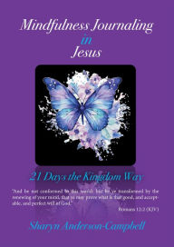 Title: Mindfulness Journaling in Jesus: 21 Days the Kingdom Way, Author: Sharyn Anderson-Campbell