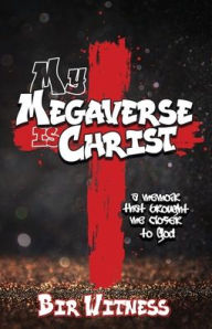 Book to download online My Megaverse Is Christ: A Memoir That Brought Me Closer to God by Bir Witness English version FB2 9798893331134