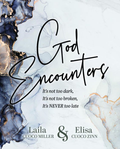 God Encounters: It's Not Too Dark, It's Not Too Broken, It's NEVER Too Late