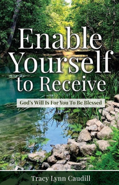 Enable Yourself To Receive: God's Will Is For You Be Blessed