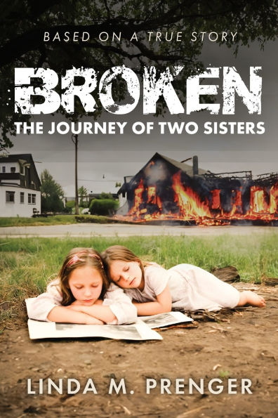 Broken: The Journey of Two Sisters by Linda M Prenger, Paperback 