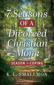 Free bookworm full version download 7 Seasons of a Divorced Christian Mom: Season 1 - Coping by K L Smallmon (English literature) 9798893332452 PDF