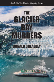 Title: The Glacier Bay Murders, Author: Donald Sheagley