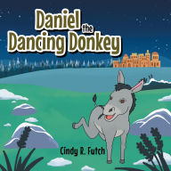 Title: Daniel the Dancing Donkey, Author: Cindy R. Futch