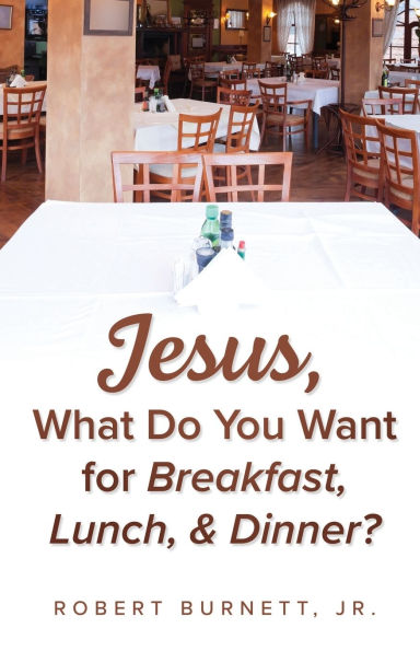 Jesus, What Do You Want for Breakfast, Lunch, & Dinner?