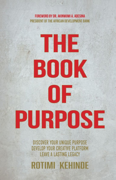 The Book of Purpose: Discover Your Unique Purpose, Develop Creative Platform, Leave a Lasting Legacy