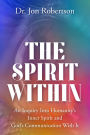 The Spirit Within: An Inquiry Into Humanity's Inner Spirit and God's Communication With It
