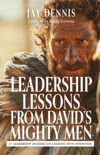 Leadership Lessons from David's Mighty Men: 31 on Leading with Intention