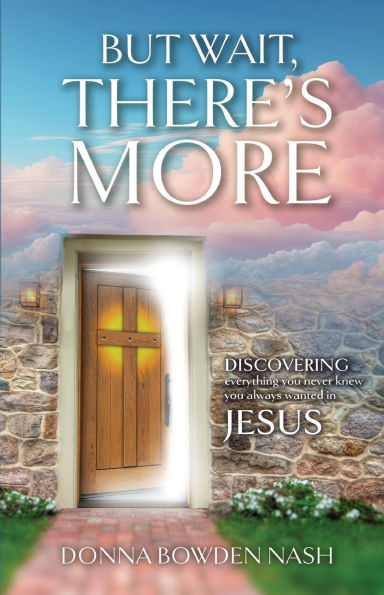 But Wait, There's More!: Discovering Everything You Never Knew Always Wanted Jesus