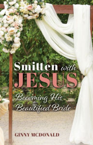 Download ebook for j2ee Smitten With Jesus: Becoming His Beautiful Bride by Ginny McDonald 9798893334494