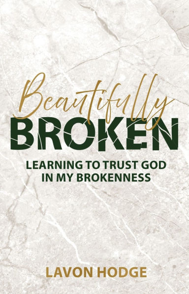 Beautifully Broken: Learning to Trust God my Brokenness