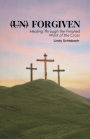 (un) Forgiven: Healing Through the Finished Work of the Cross