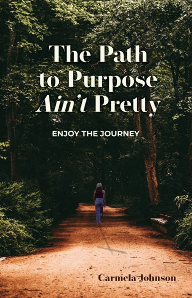 the Path to Purpose Ain't Pretty: Enjoy Journey