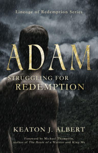 Title: Adam: Struggling for Redemption, Lineage of Redemption Series, Author: Keaton J. Albert