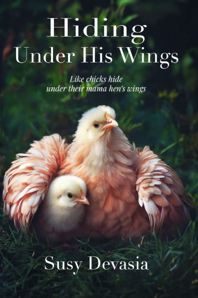 Hiding Under His Wings: Like Chicks Hide Their Mama Hen's Wings