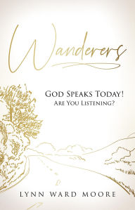 Pdf book download free Wanderers. God Speaks Today! Are You Listening? by Lynn Ward Moore 9798893336467
