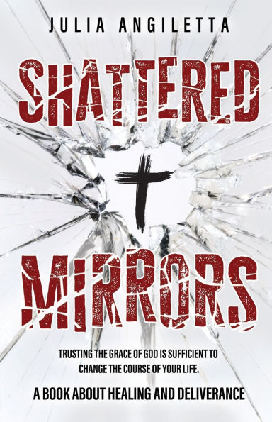 Shattered Mirrors: Trusting the Grace of God is Sufficient to Change Course Your Life