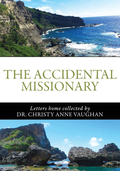 The Accidental Missionary: Letters home collected by Dr. Christy Anne Vaughan